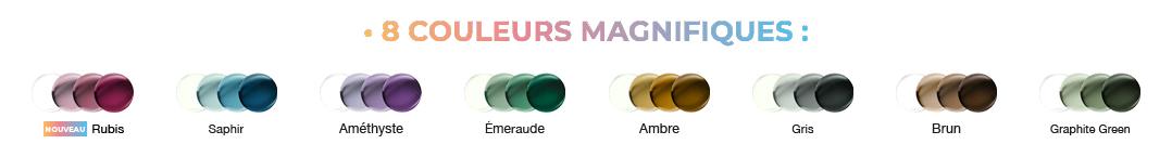8 couleurs magnifiques : Rubis, Saphir, Améthyste, Emeraude, Ambre, Gris, Brun, Graphite Green
