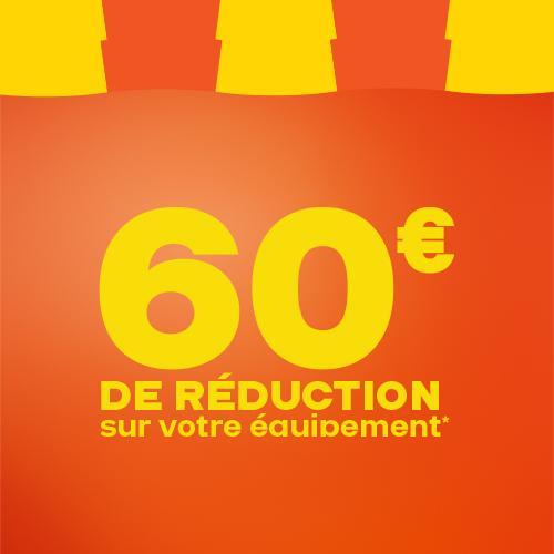 60€ de réduction sur votre équipement*