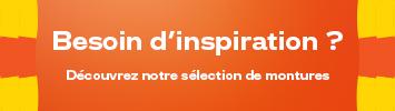 Besoin d'inspiration ? Découvrez notre sélection de montures