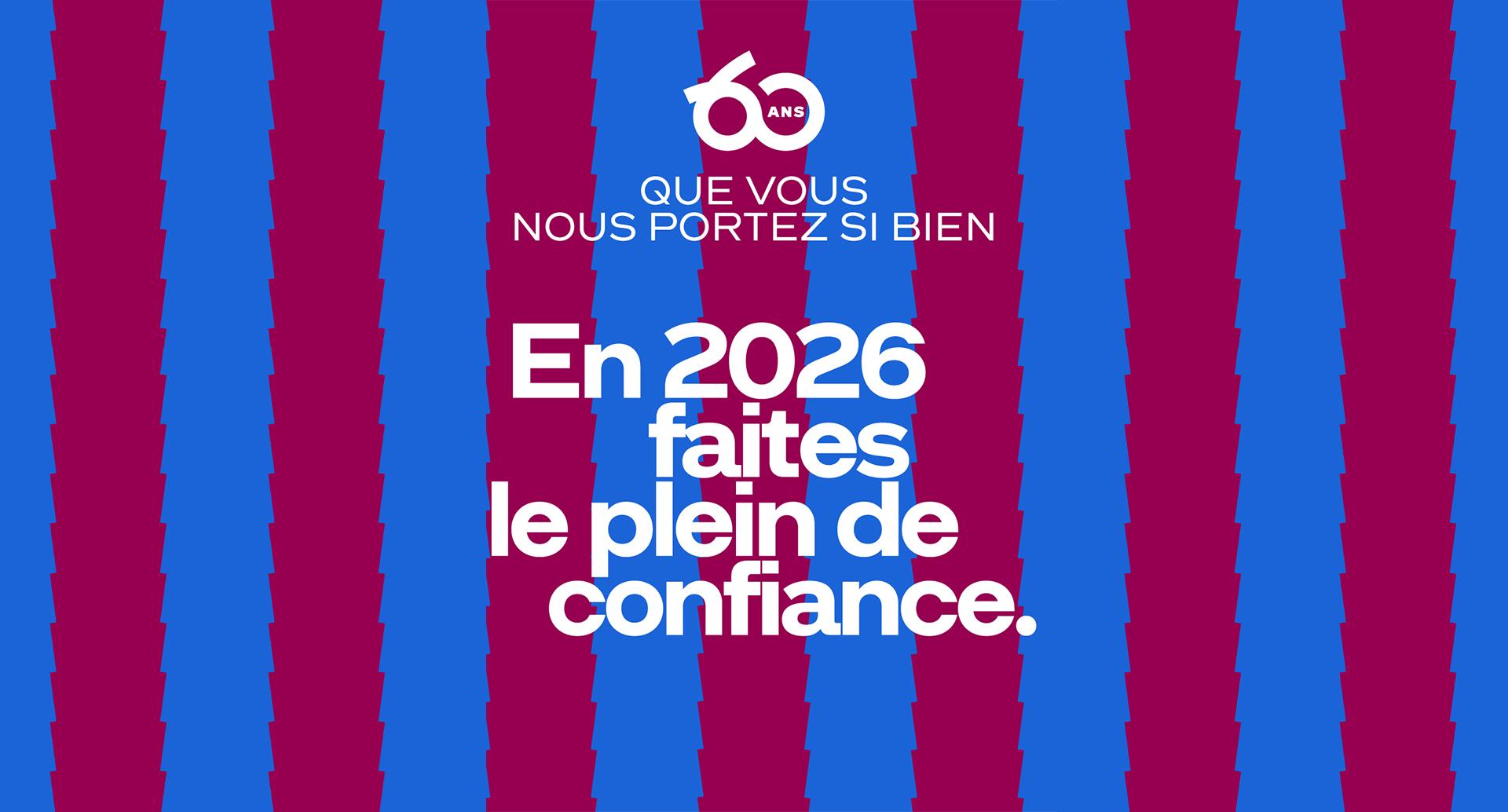 60 ans que vous nous portez si bien : En 2026 faites le plein de confiance